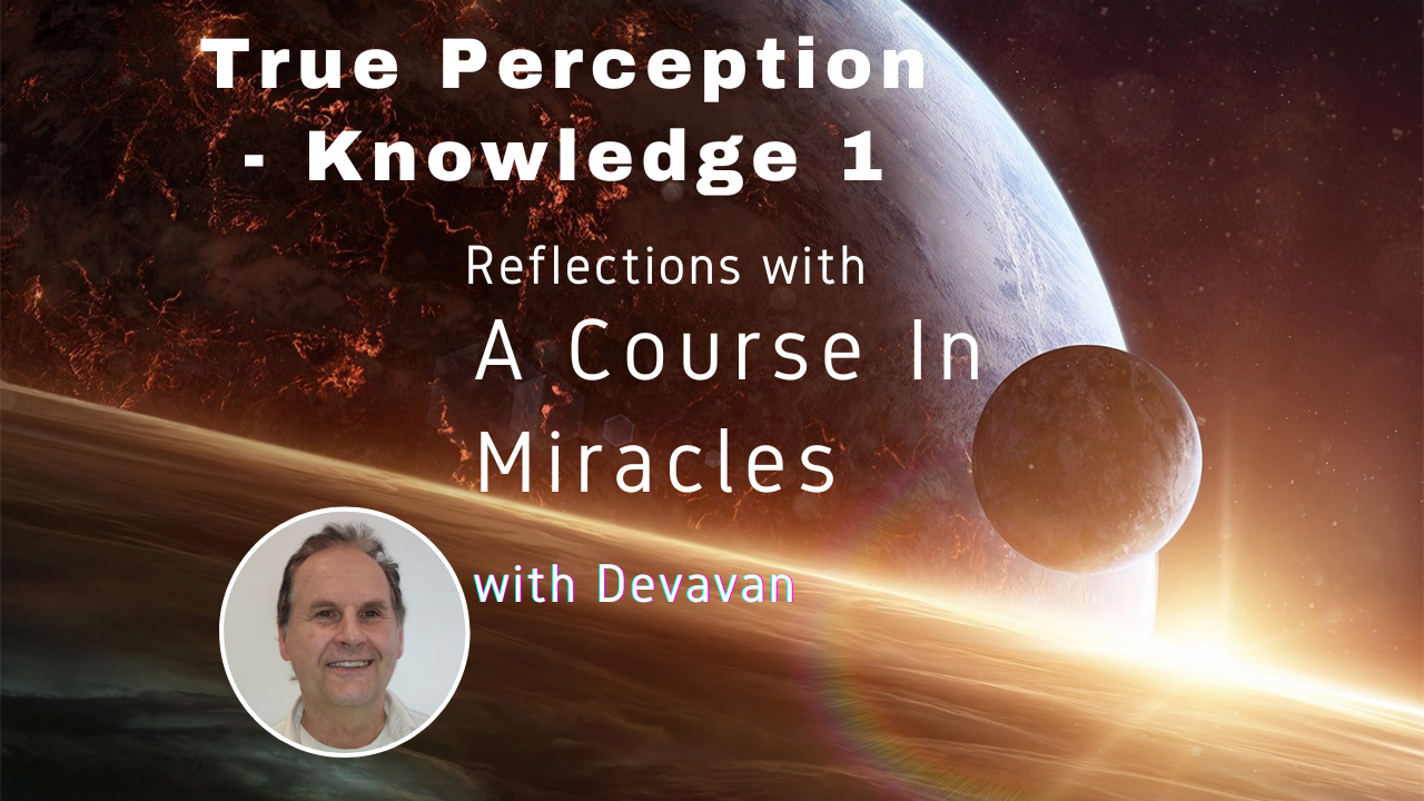 True Perception True Perception – Knowledge 1: Reflections of What is real – Devavan ...