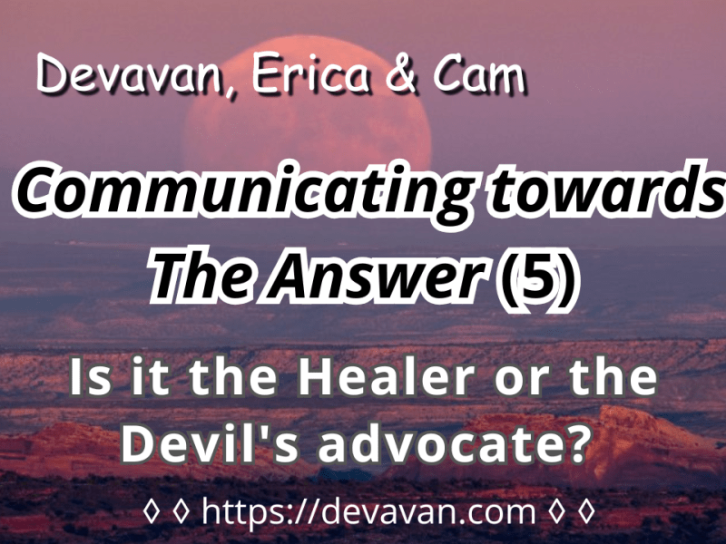Is it the Healer or the Devil’s advocate? (Communicating towards The&nbsp;Answer-5)