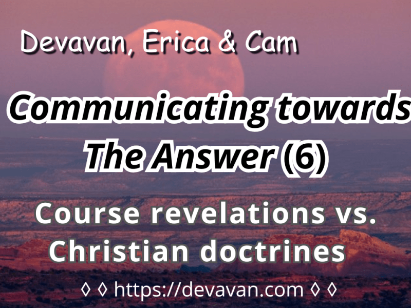 Course revelations vs. Christian doctrines (Communicating towards The&nbsp;Answer-6)