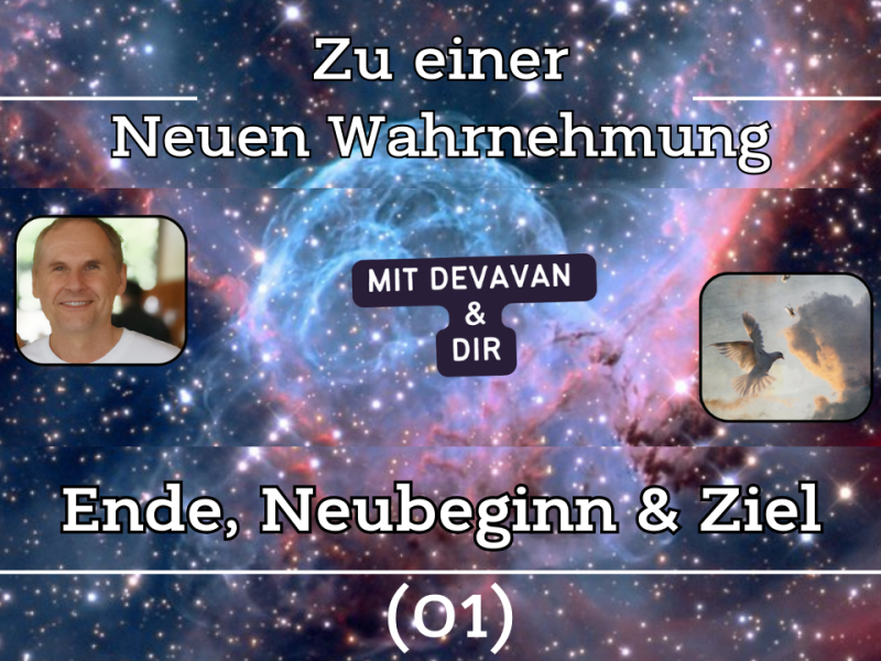 Ende, Neubeginn & Ziel ~ Zu einer Neuen Wahrnehmung – (01) /in&nbsp;Bearbeitung