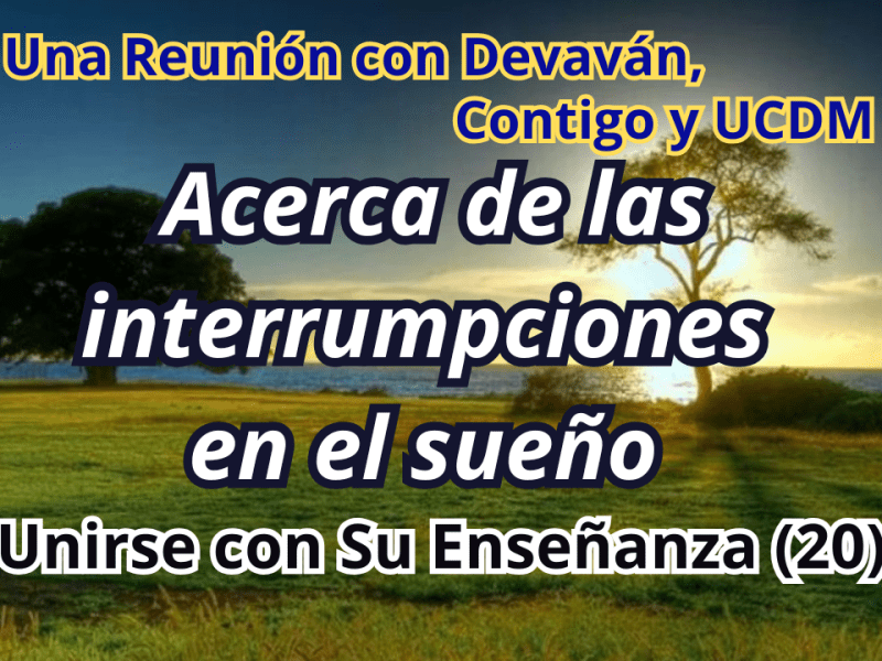 Acerca de las interrupciones en el sueño — Unirse con Su Enseñanza II con Devavan&nbsp;(20)