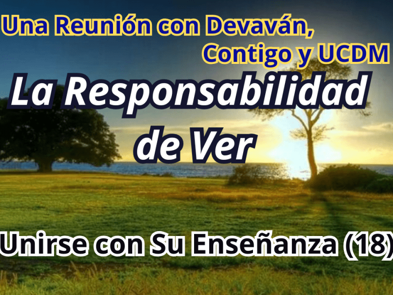 Responsabilidad de Ver — Unirse con Su Enseñanza II con Devavan&nbsp;(18)
