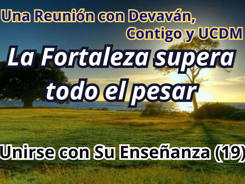 La Fortaleza supera todo el pesar — Unirse con Su Enseñanza II con Devavan&nbsp;(19)