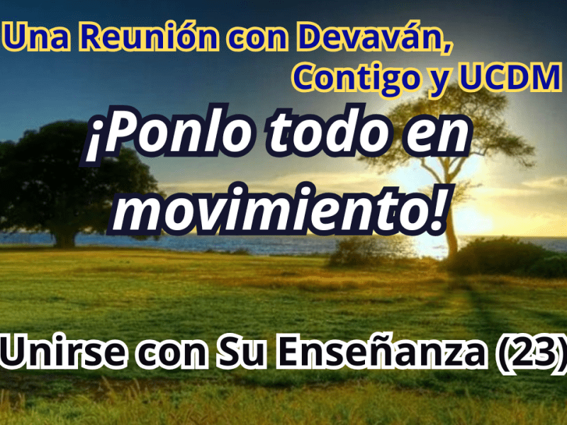 ¡Ponlo todo en movimiento! — Unirse con Su Enseñanza II con Devavan&nbsp;(23)