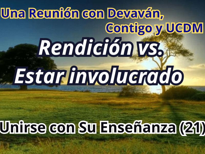 Rendición vs. Estar involucrado — Unirse con Su Enseñanza II con Devavan&nbsp;(21)