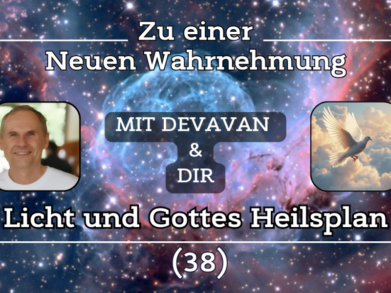 Licht und GOTTES Heilsplan ~ Zu einer Neuen Wahrnehmung –&nbsp;(38)