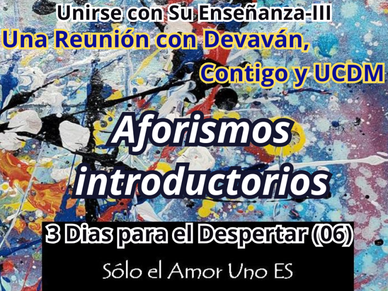 La Certeza de la Unidad (3 Dias para el Despertar – 06) — Unirse con Su Enseñanza&nbsp;III