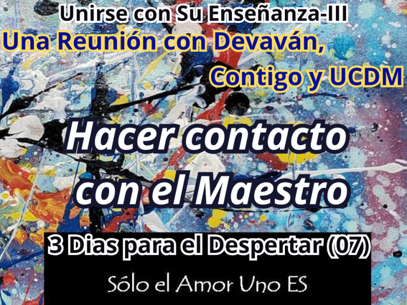 Hacer contacto con el Maestro (3 Dias para el Despertar – 07) — Unirse con Su Enseñanza&nbsp;III