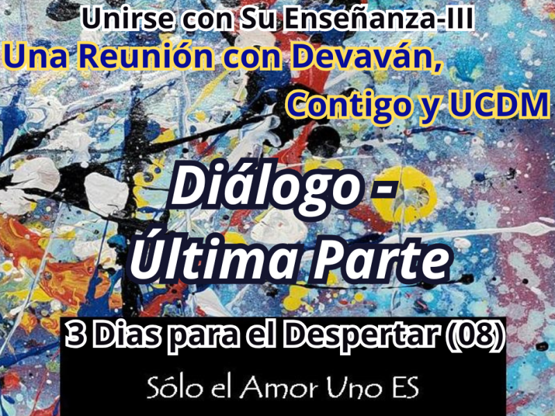 Diálogo – Última Parte (3 Dias para el Despertar – 08) — Unirse con Su Enseñanza&nbsp;III