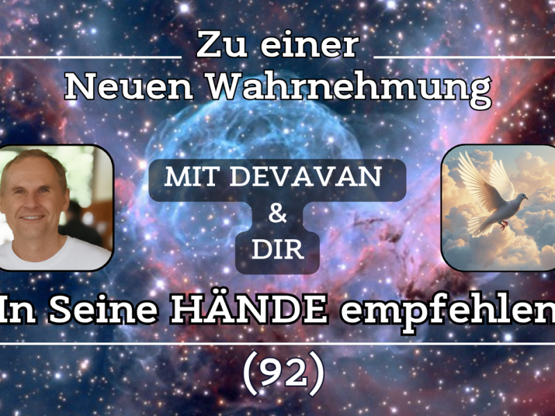 In Seine HÄNDE empfehlen ~ Zu einer Neuen Wahrnehmung –&nbsp;(92)