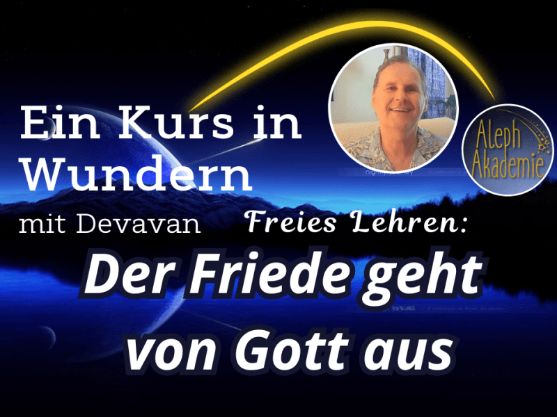 Der Friede geht von Gott aus – Freies Lehren mit Ein Kurs in&nbsp;Wundern