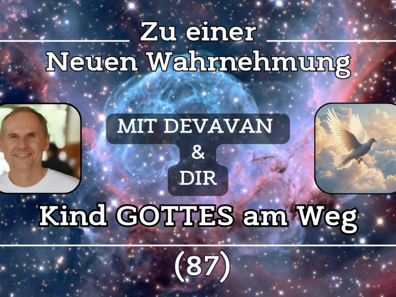 Kind GOTTES am Weg ~ Zu einer Neuen Wahrnehmung –&nbsp;(87)