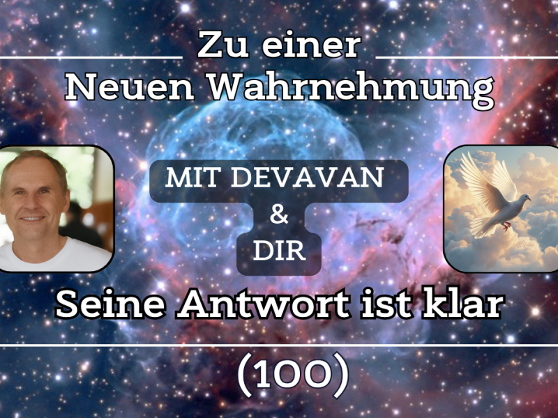 Seine Antwort ist klar ~ Zu einer Neuen Wahrnehmung –&nbsp;(100)