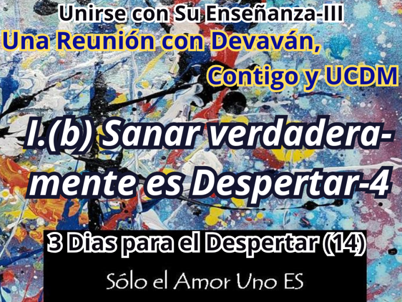 I.(b) Sanar verdaderamente es Despertar-4 (3 Dias para el Despertar – 14) — Unirse con Su Enseñanza&nbsp;III