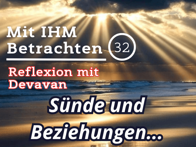 Sünde und Beziehungen… — Mit IHM Betrachten –&nbsp;(32)