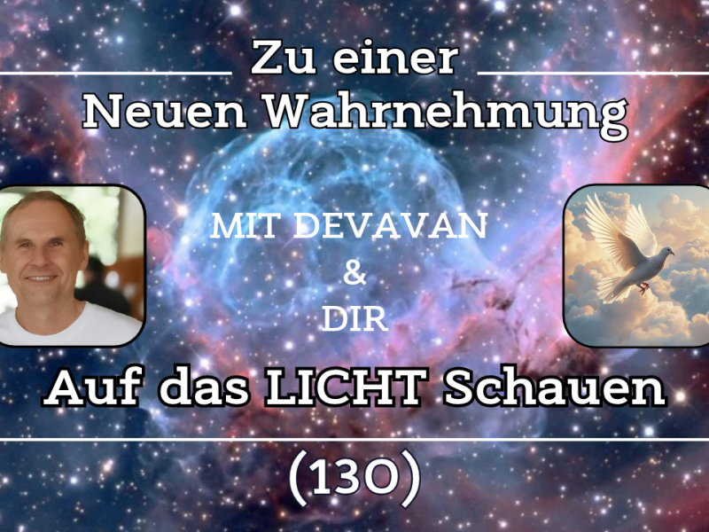 Auf das LICHT Schauen ~ Zu einer Neuen Wahrnehmung –&nbsp;(130)