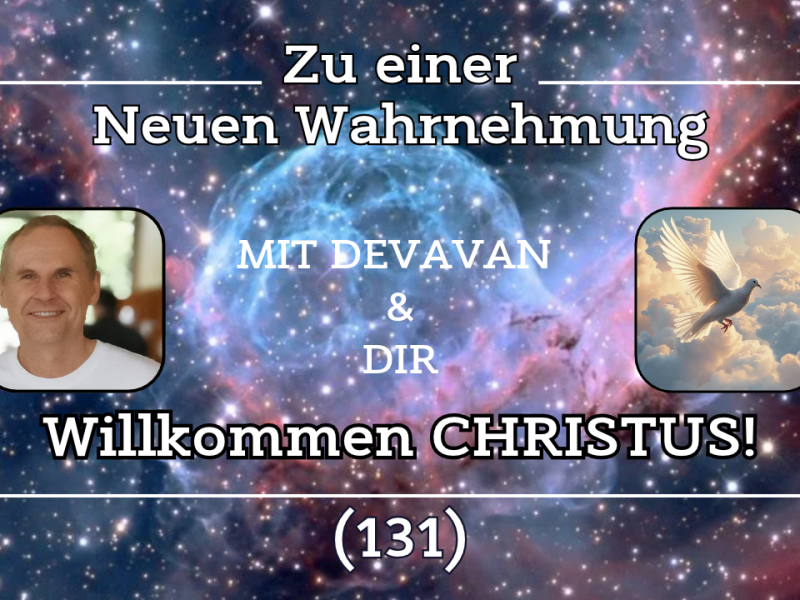Willkommen CHRISTUS! ~ Zu einer Neuen Wahrnehmung –&nbsp;(131)
